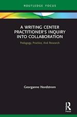 A Writing Center Practitioner''s Inquiry into Collaboration