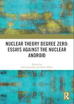 Nuclear Theory Degree Zero: Essays Against the Nuclear Android