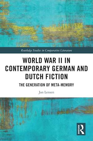 World War II in Contemporary German and Dutch Fiction