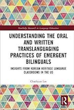 Understanding the Oral and Written Translanguaging Practices of Emergent Bilinguals