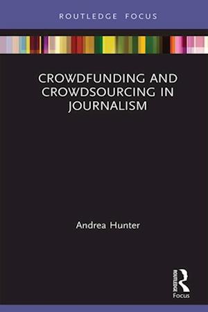 Crowdfunding and Crowdsourcing in Journalism