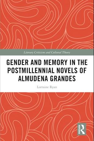 Gender and Memory in the Postmillennial Novels of Almudena Grandes