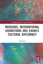 Museums, International Exhibitions and China''s Cultural Diplomacy