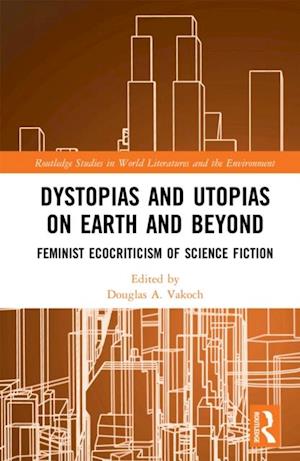 Dystopias and Utopias on Earth and Beyond