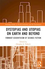 Dystopias and Utopias on Earth and Beyond