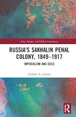 Russia''s Sakhalin Penal Colony, 1849–1917