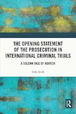 Opening Statement of the Prosecution in International Criminal Trials