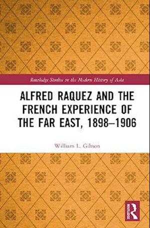 Alfred Raquez and the French Experience of the Far East, 1898-1906