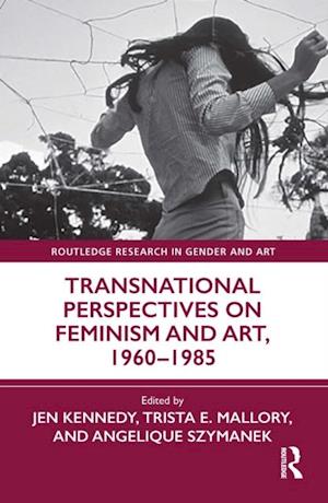 Transnational Perspectives on Feminism and Art, 1960-1985