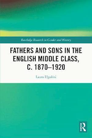 Fathers and Sons in the English Middle Class, c. 1870-1920