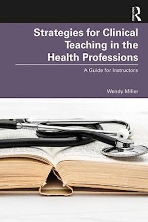 Strategies for Clinical Teaching in the Health Professions