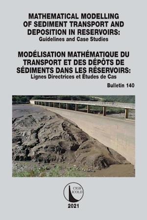 Mathematical Modelling of Sediment Transport and Deposition in Reservoirs - Guidelines and Case Studies / Modélisation Mathématique du Transport et des Dépôts de Sédiments dans les Réservoirs - Lignes Directrices et Études de Cas