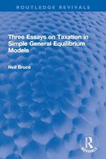 Three Essays on Taxation in Simple General Equilibrium Models
