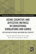 Using Cognitive and Affective Metrics in Educational Simulations and Games