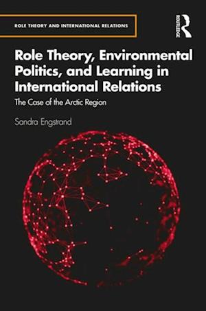 Role Theory, Environmental Politics, and Learning in International Relations