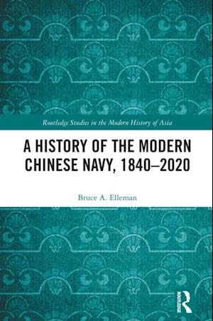 A History of the Modern Chinese Navy, 1840–2020