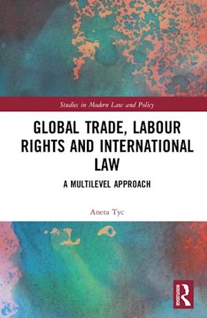 Global Trade, Labour Rights and International Law