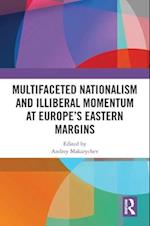 Multifaceted Nationalism and Illiberal Momentum at Europe's Eastern Margins