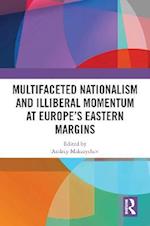 Multifaceted Nationalism and Illiberal Momentum at Europe's Eastern Margins