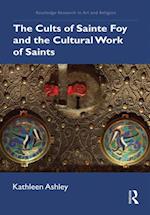 Cults of Sainte Foy and the Cultural Work of Saints