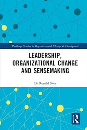 Leadership, Organizational Change and Sensemaking