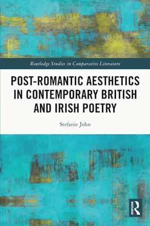 Post-Romantic Aesthetics in Contemporary British and Irish Poetry