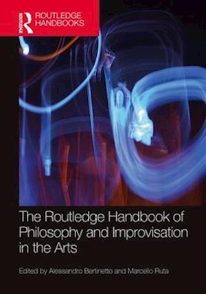 Routledge Handbook of Philosophy and Improvisation in the Arts