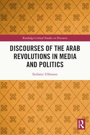 Discourses of the Arab Revolutions in Media and Politics