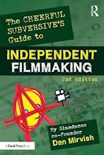 Cheerful Subversive's Guide to Independent Filmmaking