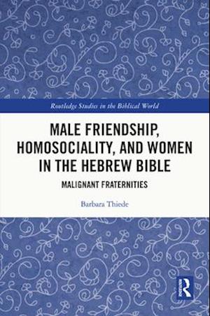 Male Friendship, Homosociality, and Women in the Hebrew Bible