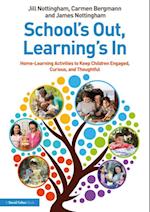 School's Out, Learning's In: Home-Learning Activities to Keep Children Engaged, Curious, and Thoughtful