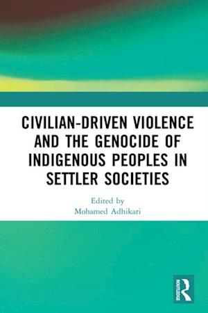 Civilian-Driven Violence and the Genocide of Indigenous Peoples in Settler Societies