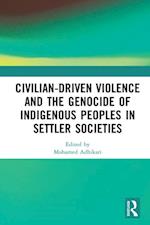 Civilian-Driven Violence and the Genocide of Indigenous Peoples in Settler Societies