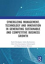 Synergizing Management, Technology and Innovation in Generating Sustainable and Competitive Business Growth