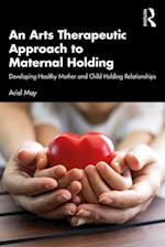 Arts Therapeutic Approach to Maternal Holding