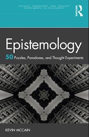 Epistemology: 50 Puzzles, Paradoxes, and Thought Experiments