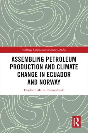 Assembling Petroleum Production and Climate Change in Ecuador and Norway