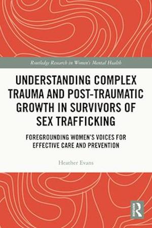 Understanding Complex Trauma and Post-Traumatic Growth in Survivors of Sex Trafficking