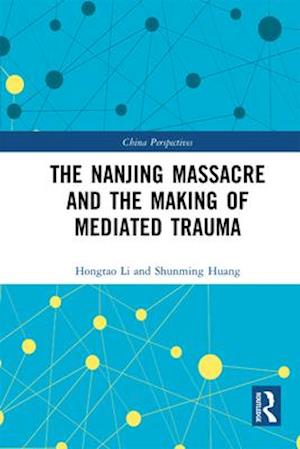 Nanjing Massacre and the Making of Mediated Trauma