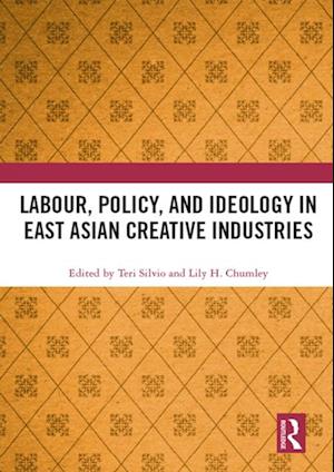 Labour, Policy, and Ideology in East Asian Creative Industries