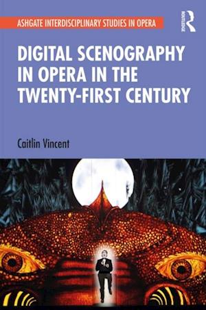 Digital Scenography in Opera in the Twenty-First Century