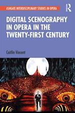 Digital Scenography in Opera in the Twenty-First Century