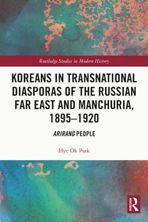 Koreans in Transnational Diasporas of the Russian Far East and Manchuria, 1895–1920