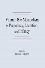 Vitamin B-6 Metabolism in Pregnancy, Lactation, and Infancy