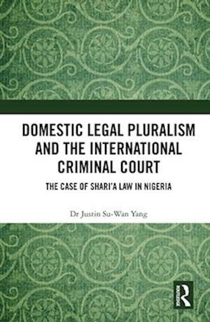 Domestic Legal Pluralism and the International Criminal Court