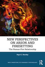 New Perspectives on Arson and Firesetting