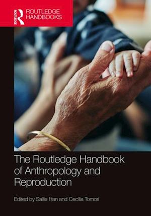 The Routledge Handbook of Anthropology and Reproduction