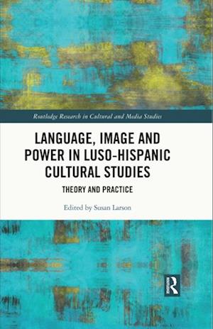 Language, Image and Power in Luso-Hispanic Cultural Studies