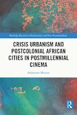 Crisis Urbanism and Postcolonial African Cities in Postmillennial Cinema