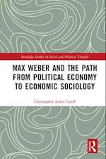 Max Weber and the Path from Political Economy to Economic Sociology